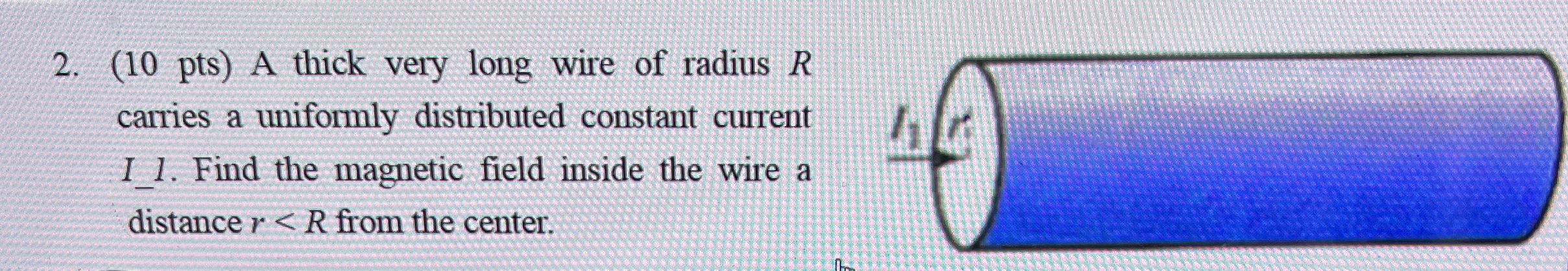 ( 1 0 pts ) A thick very long wire of radius R