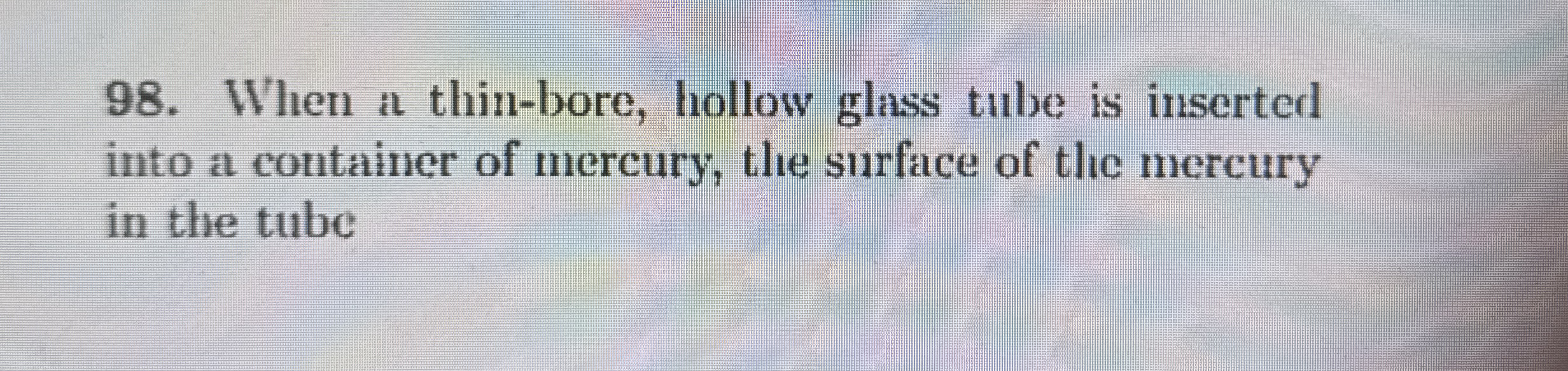 When a thin - bore, hollow glass tube is inserted