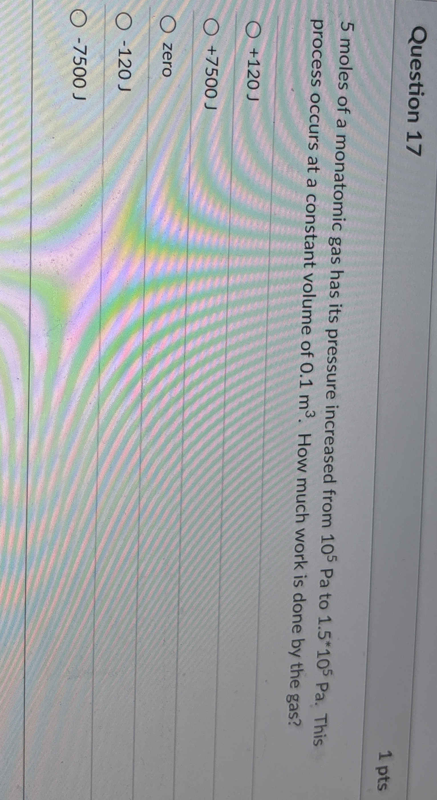 Question 1 7 1 pts 5 moles of a monatomic gas has