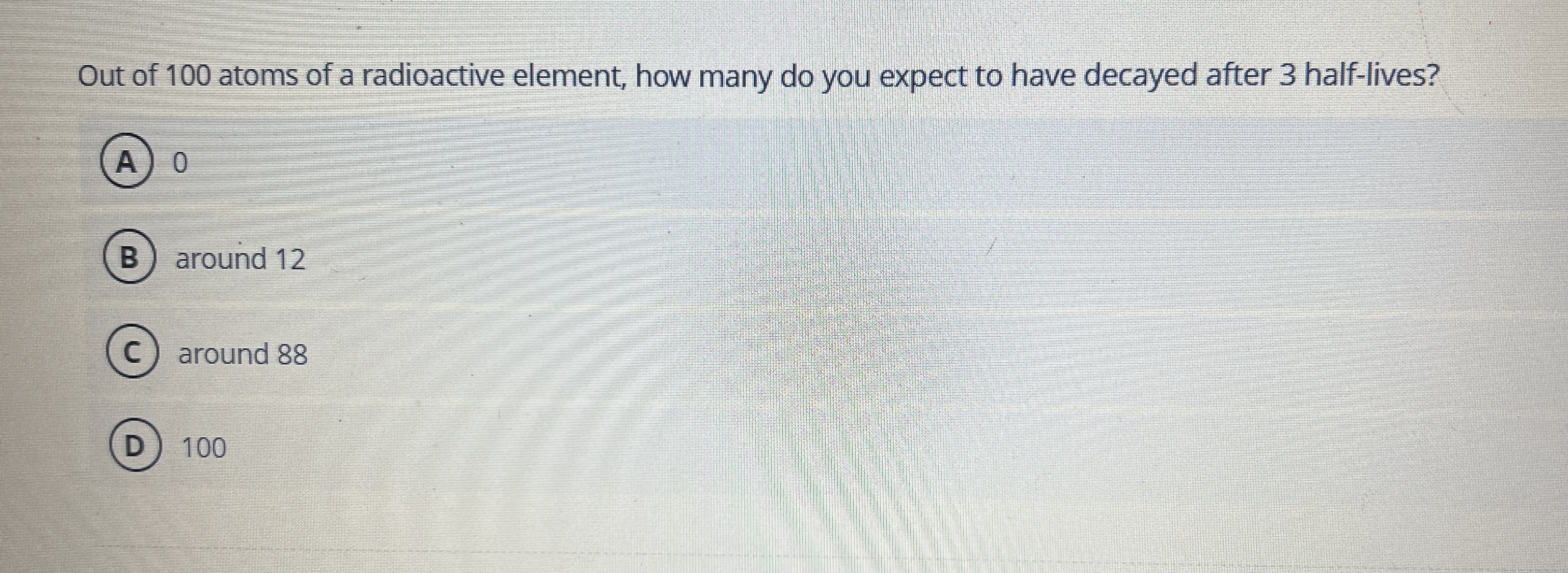 Out of 1 0 0 atoms of a radioactive element, how