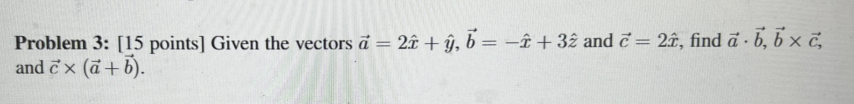 Problem 3 : [ 1 5 points ] Given the vectors vec