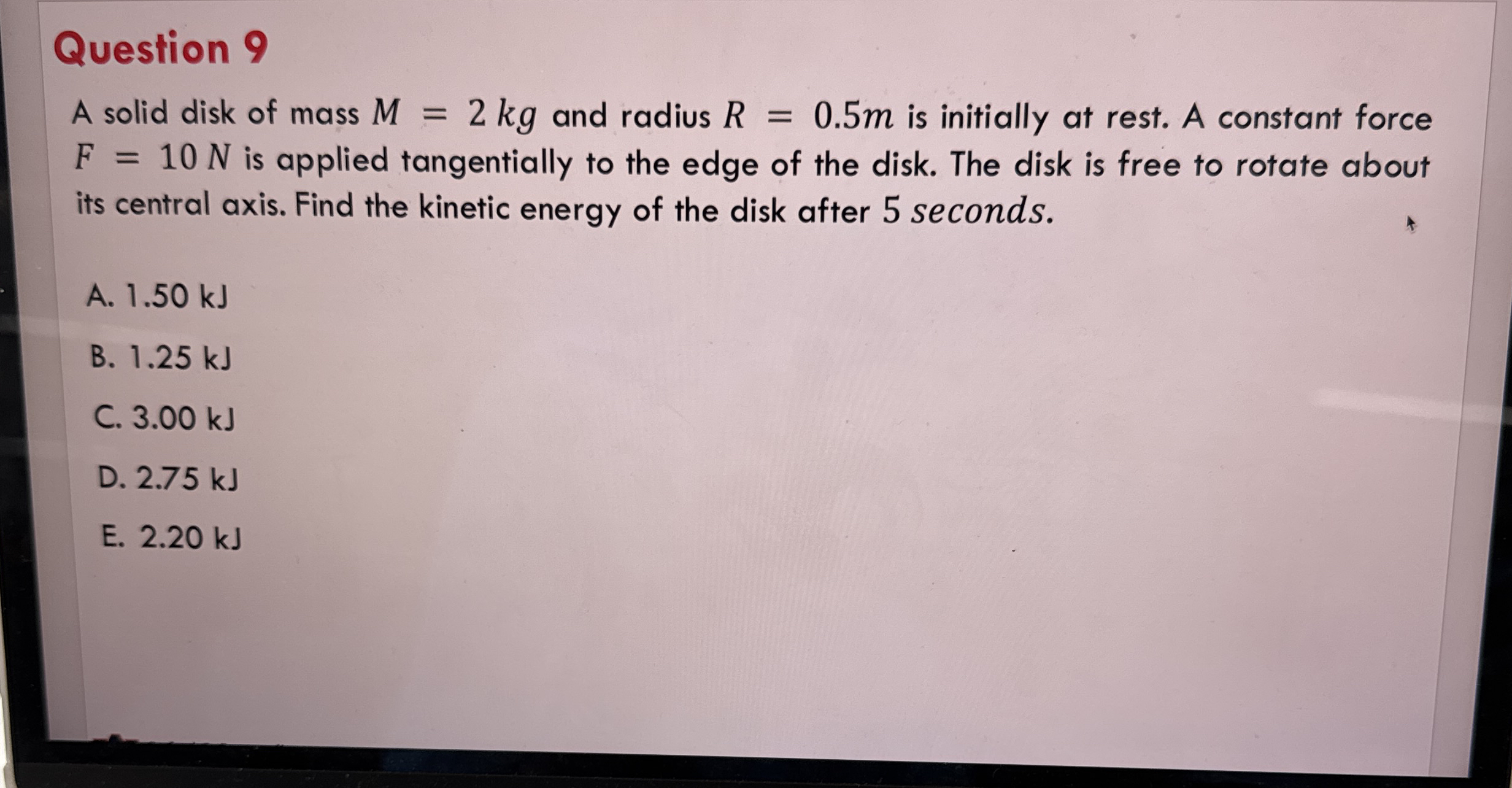 Question 9 A solid disk of mass M = 2 k g and