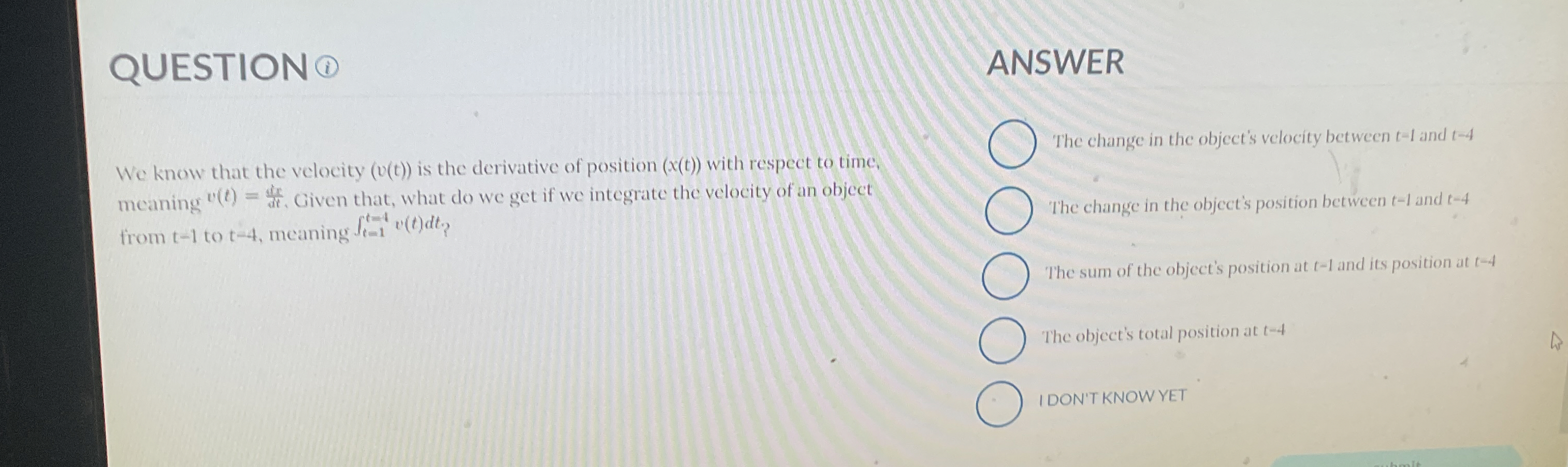 QUESTION ANSWER We know that the velocity ( v ( t