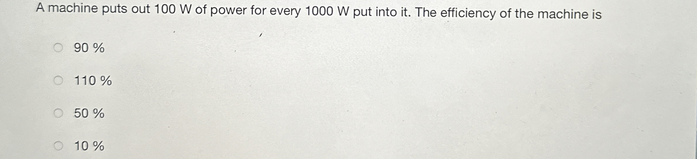 A machine puts out 1 0 0 W of power for every 1 0