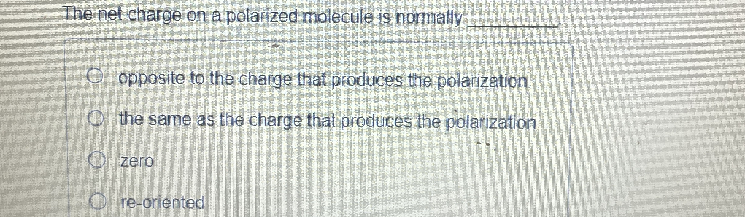 The net charge on a polarized molecule is
