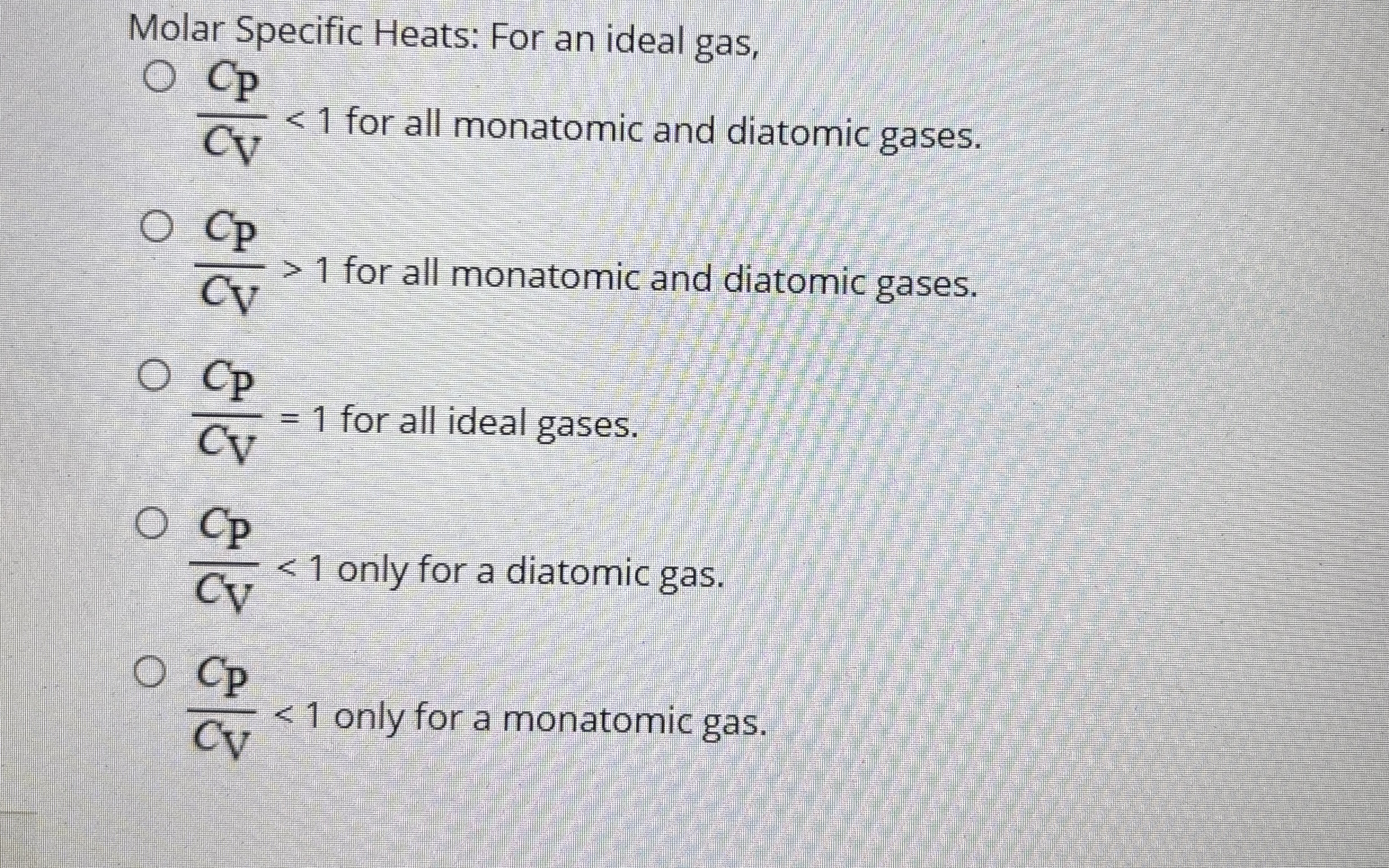 Molar Specific Heats: For an ideal gas, C P C V <