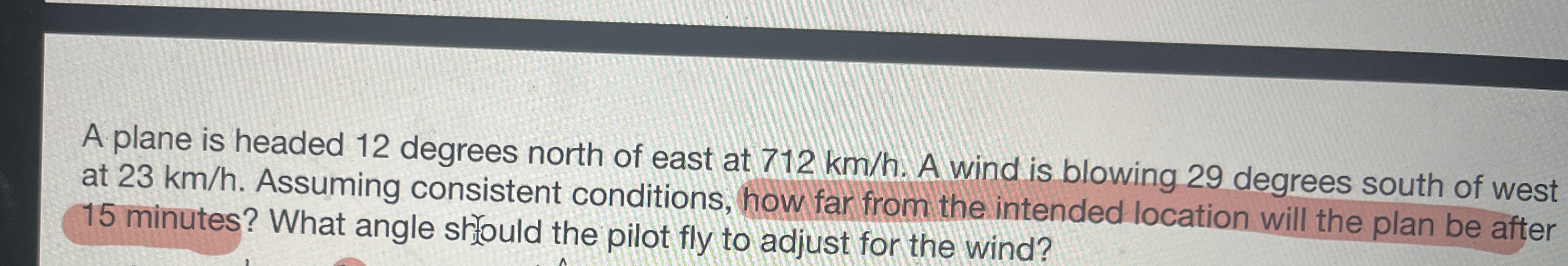 A plane is headed 1 2 degrees north of east at 7