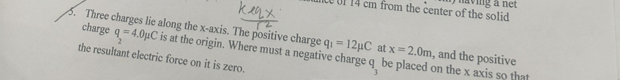 Three charges lie along the x - axis. k e q x r 2