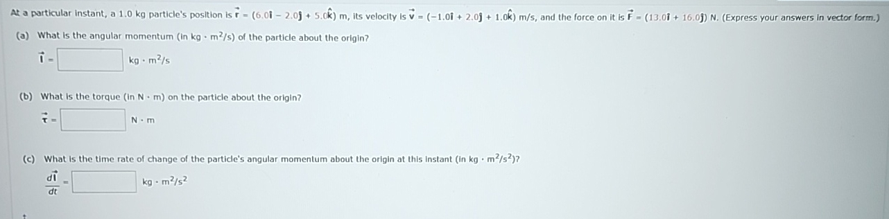 At a particular instant, a 1 . 0 kg particle's