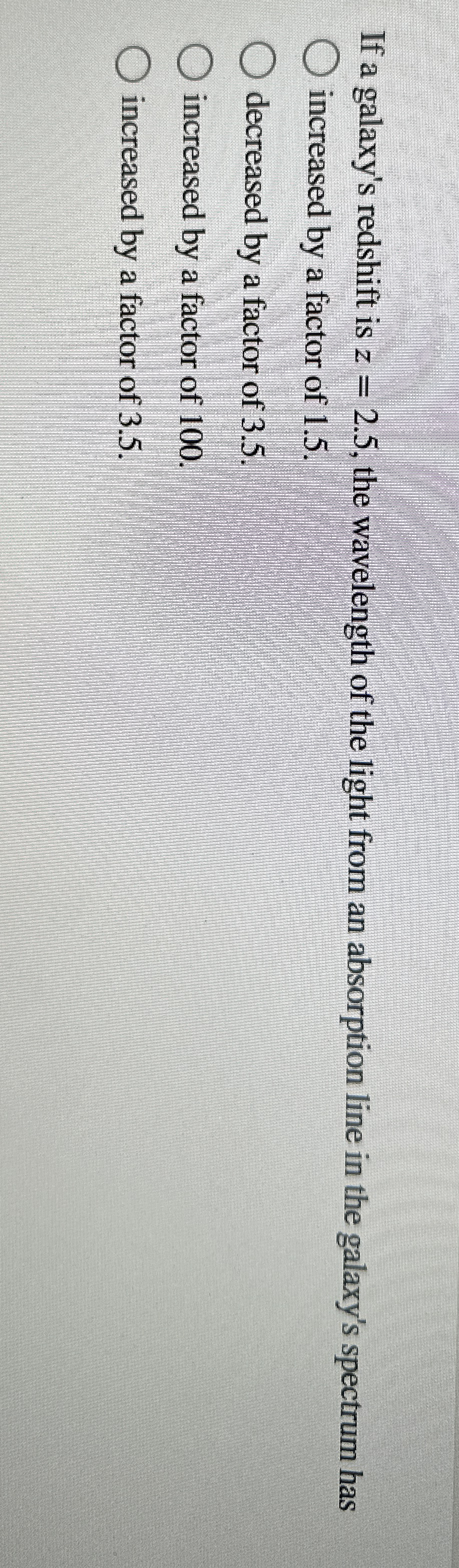 If a galaxy's redshift is z = 2 . 5 , the