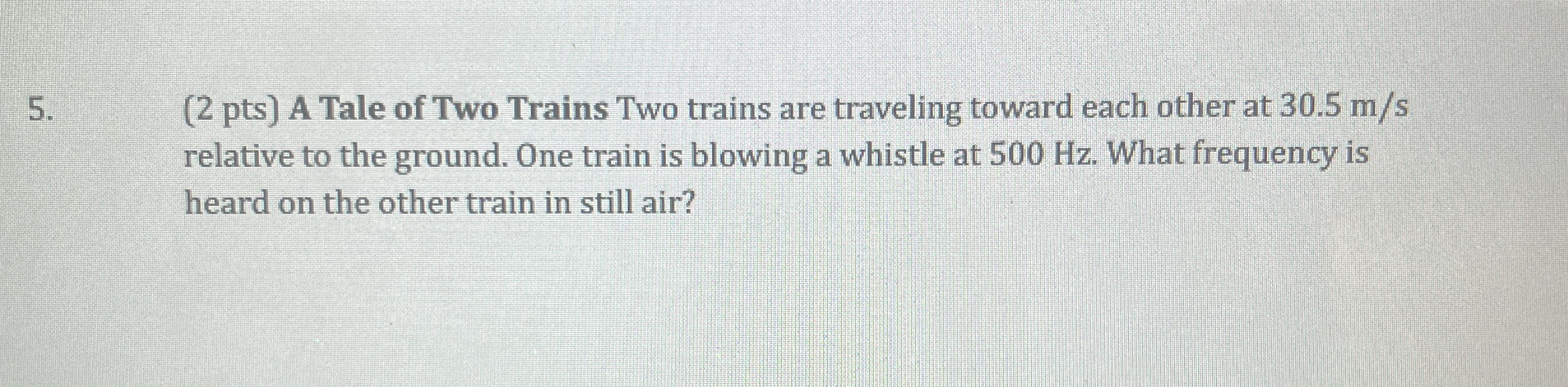 ( 2 pts ) A Tale of Two Trains Two trains are