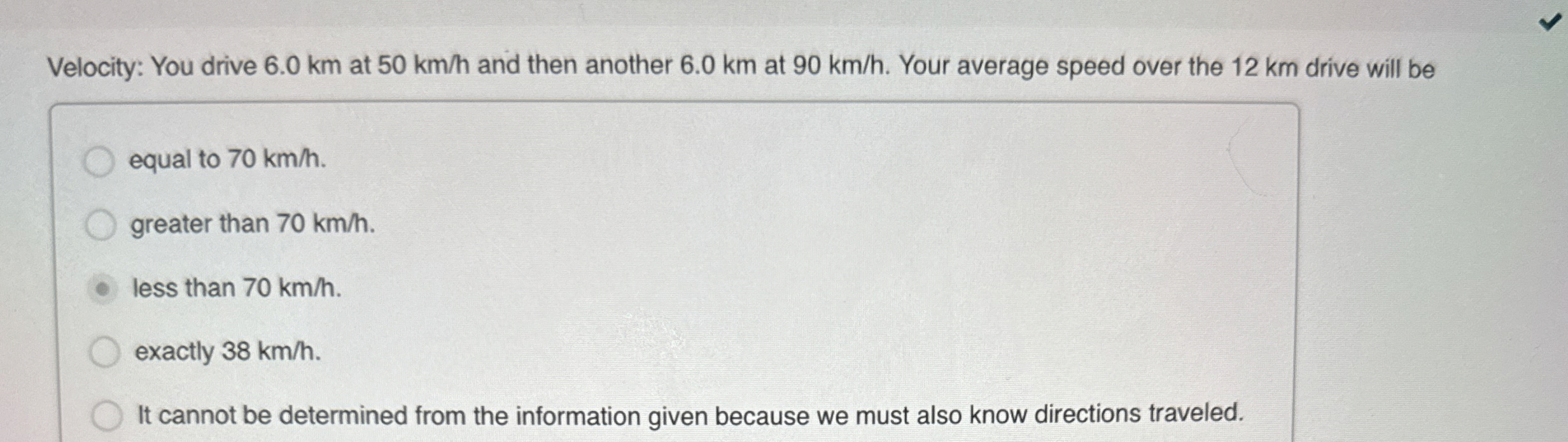 Velocity: You drive 6 . 0 km at 5 0 k m h and