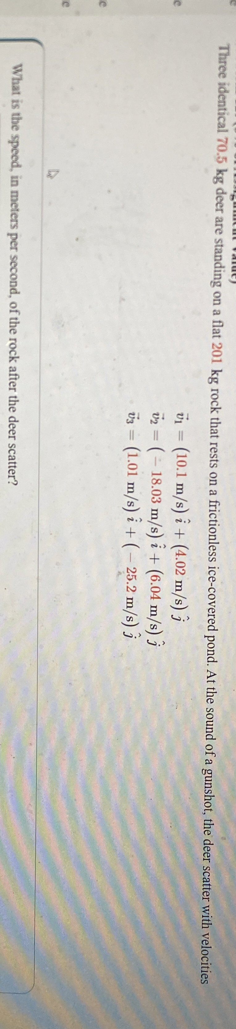 Three identical 7 0 . 5 kg deer are standing on a