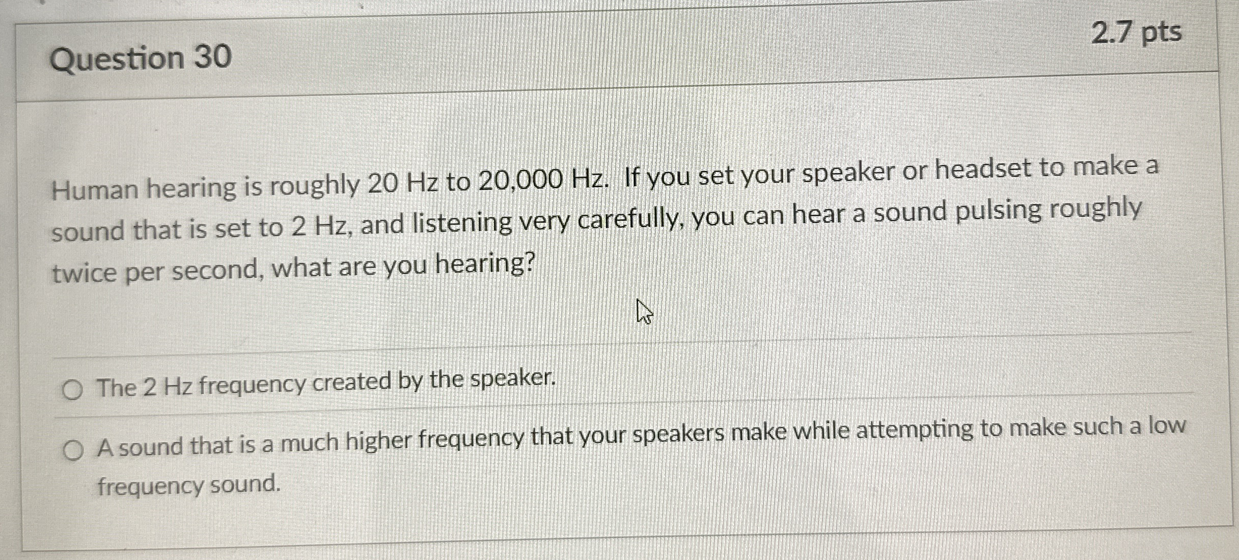 Question 3 0 2 . 7 pts Human hearing is roughly 2