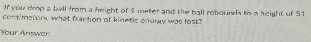 If you drop a ball from a height of 1 meter and