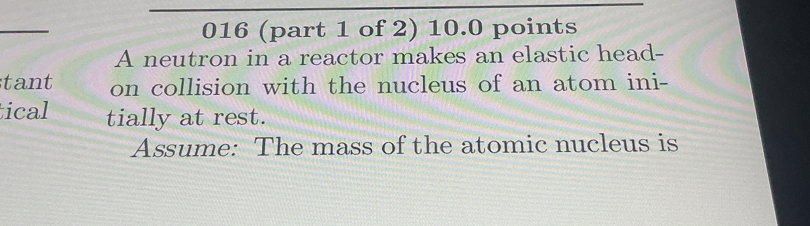 0 1 6 ( part 1 of 2 ) 1 0 . 0 points A neutron in