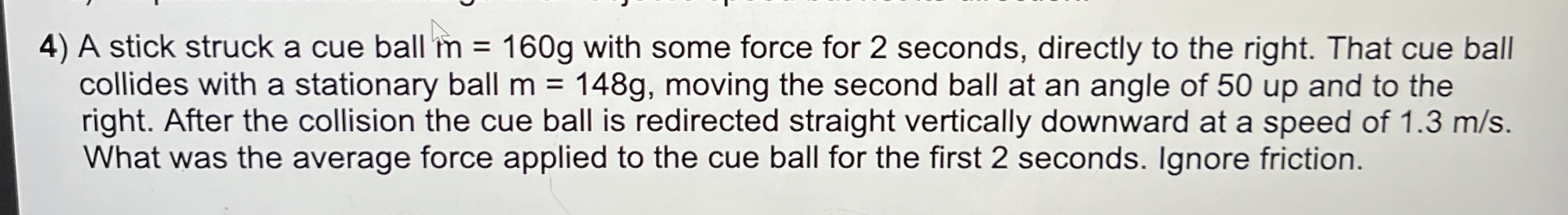 A stick struck a cue ball m = 1 6 0 g with some