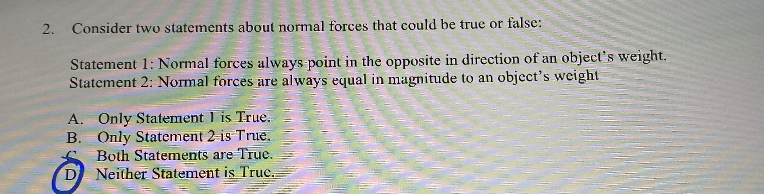 Consider two statements about normal forces that