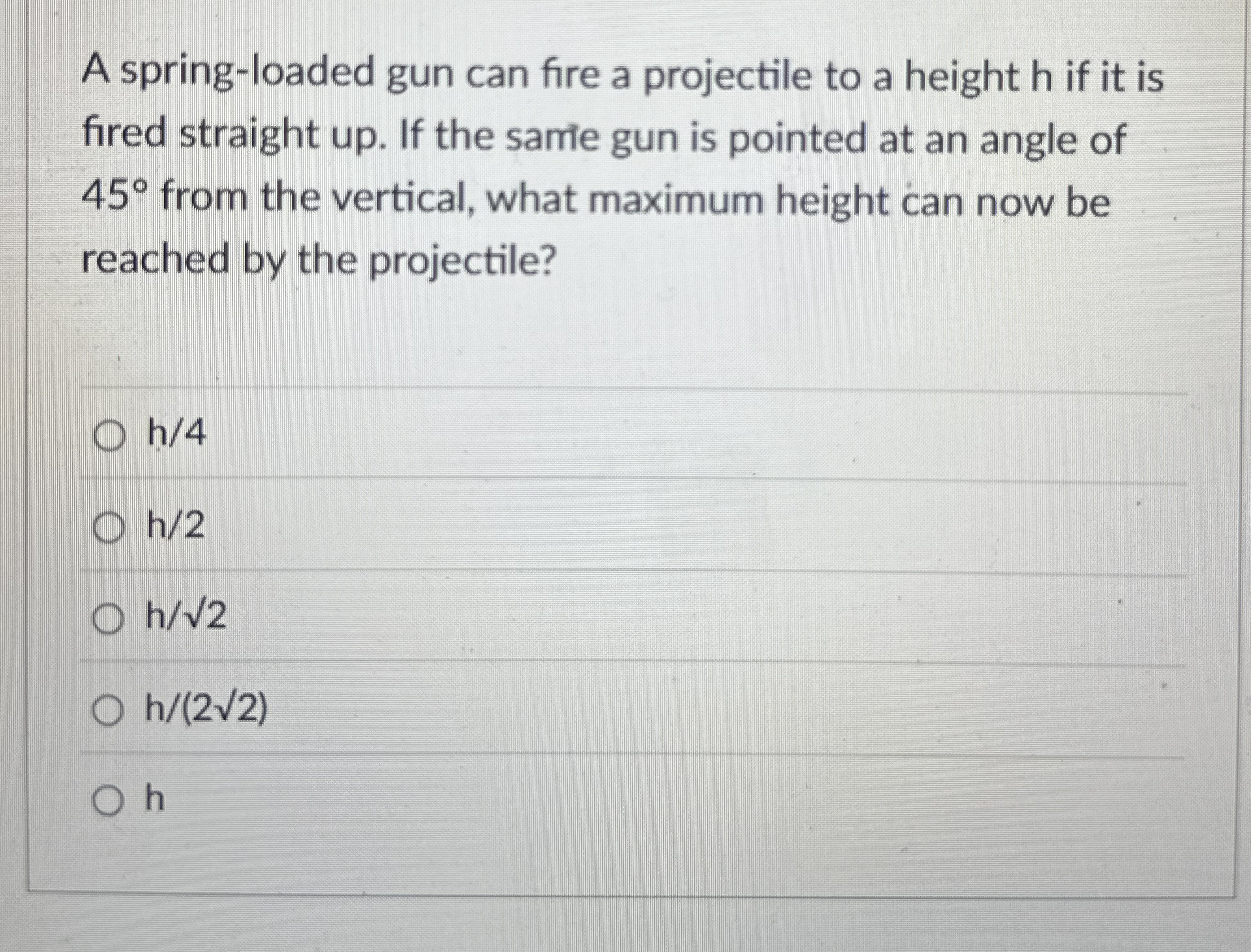 A spring - loaded gun can fire a projectile to a