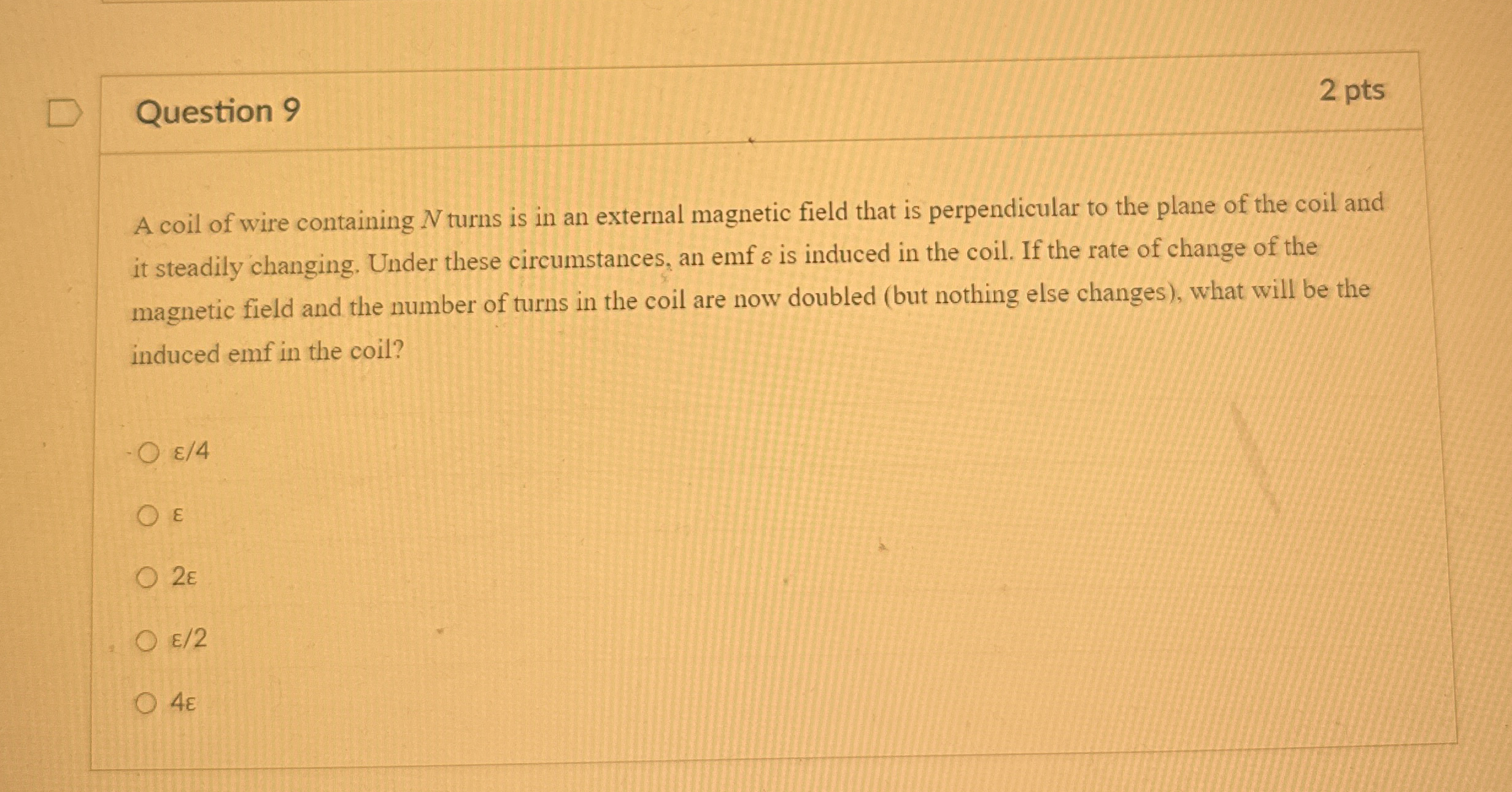 Question 9 2 pts A coil of wire containing N