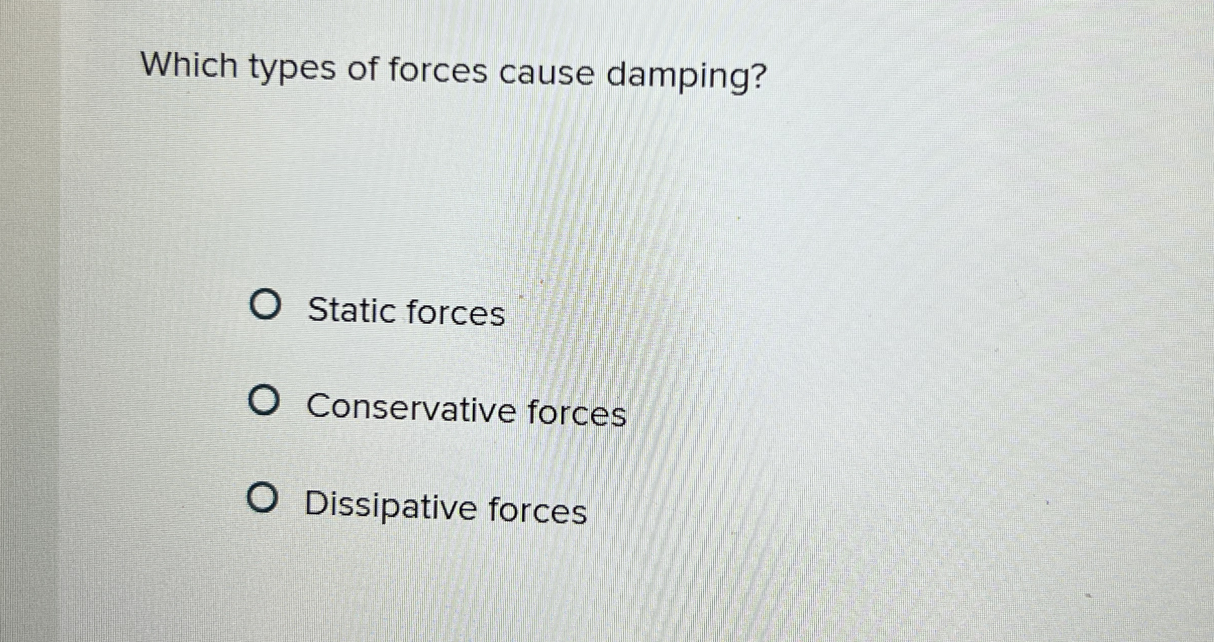 Which types of forces cause damping? Static