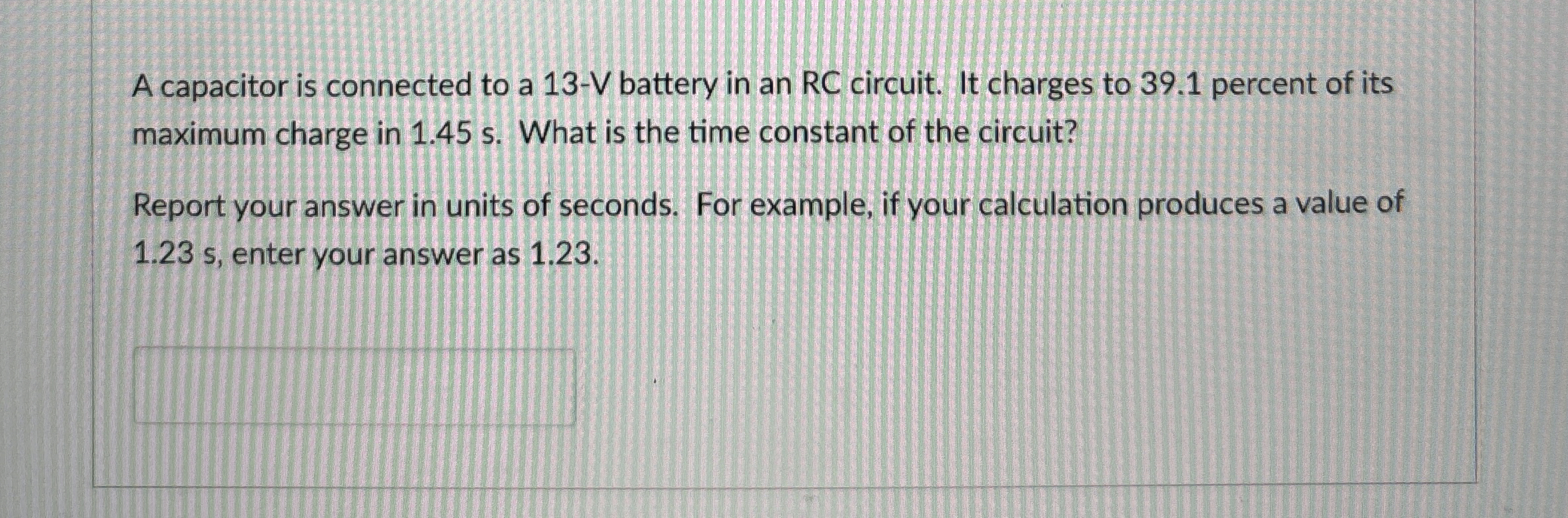 A capacitor is connected to a 1 3 - V battery in