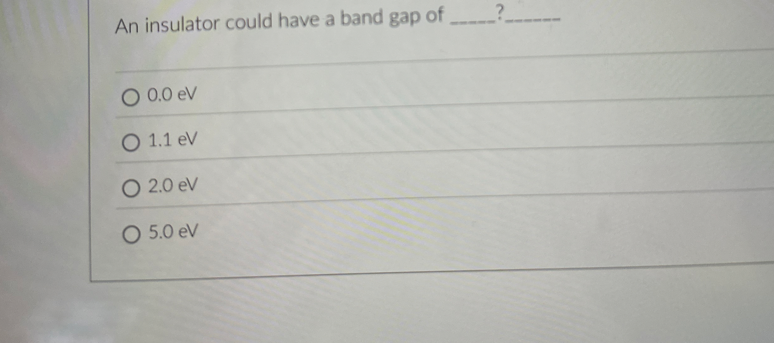 An insulator could have a band gap of q , ? q , 0