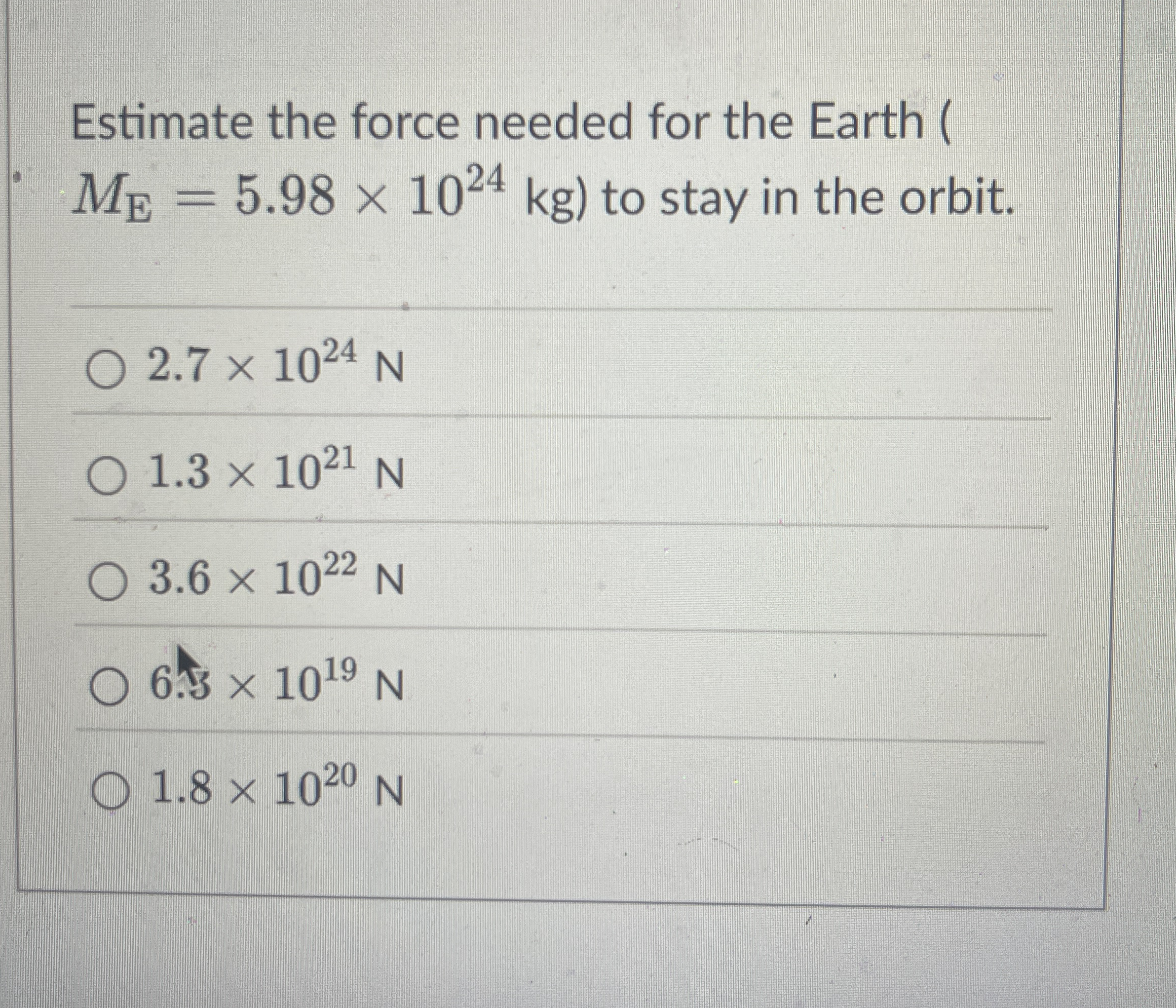 Estimate the force needed for the Earth ( M E = 5