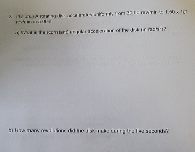 ( 1 2 pts . ) A rotating disk accelerates