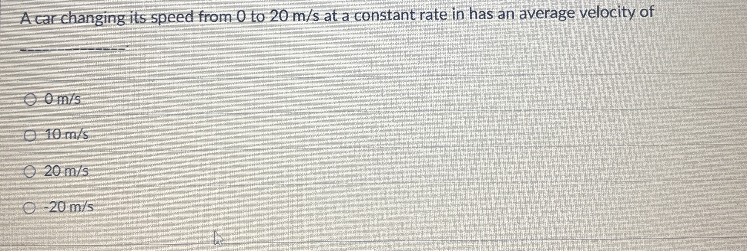 A car changing its speed from 0 to 2 0 m s at a