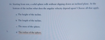 Starting from rest, a sold sphere rolls without