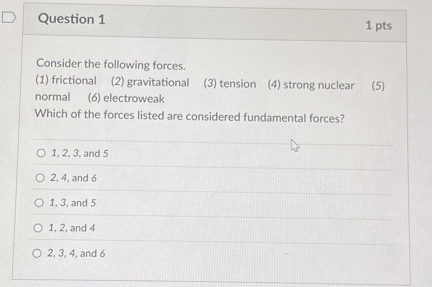 Question 1 1 pts Consider the following forces. (