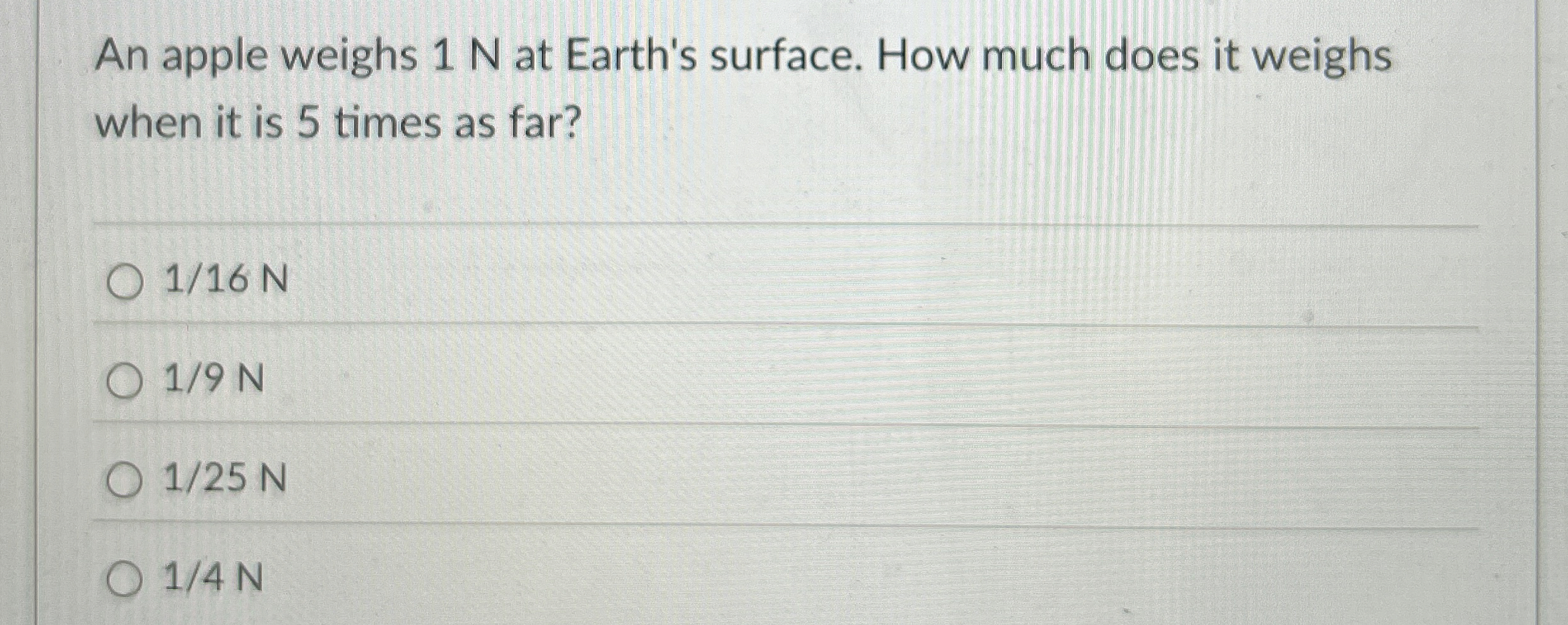 An apple weighs 1 N at Earth's surface. How much