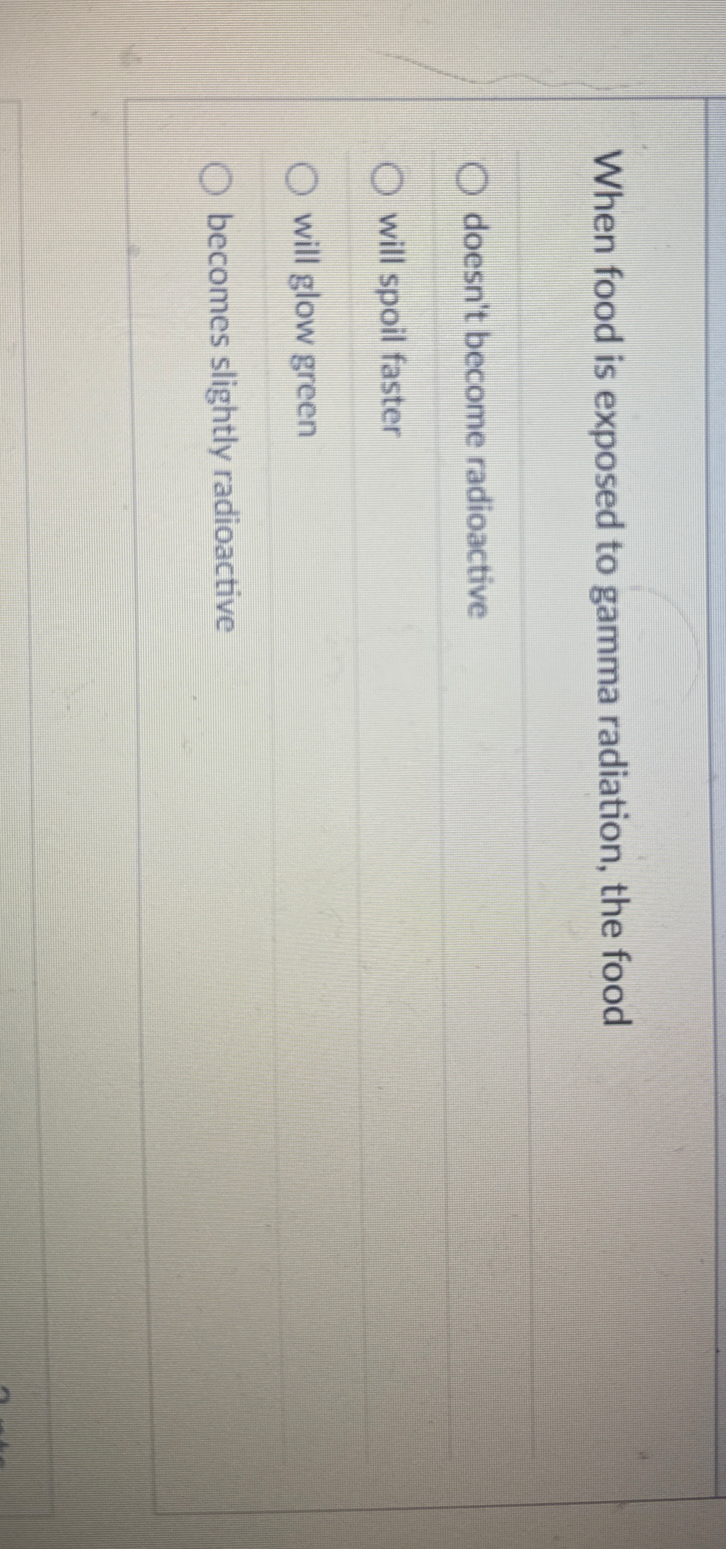 When food is exposed to gamma radiation, the food