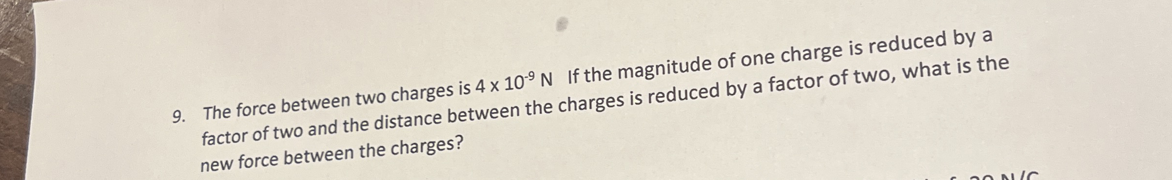 The force between two charges is 4 1 0 - 9 N If