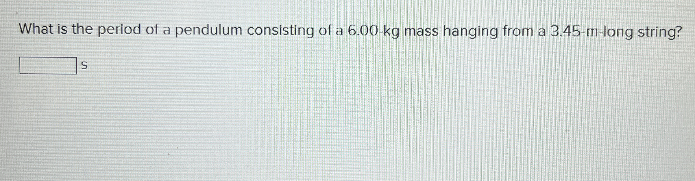 What is the period of a pendulum consisting of a