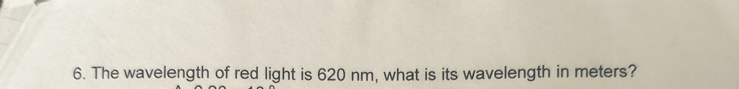 The wavelength of red light is 6 2 0 nm , what is