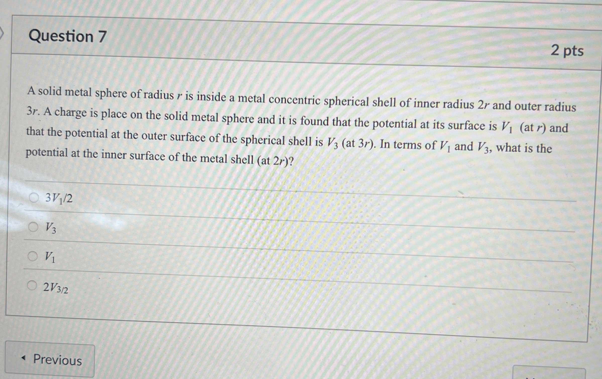 Question 7 2 pts A solid metal sphere of radius r