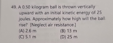 A 0 . 5 0 kilogram ball is thrown vertically