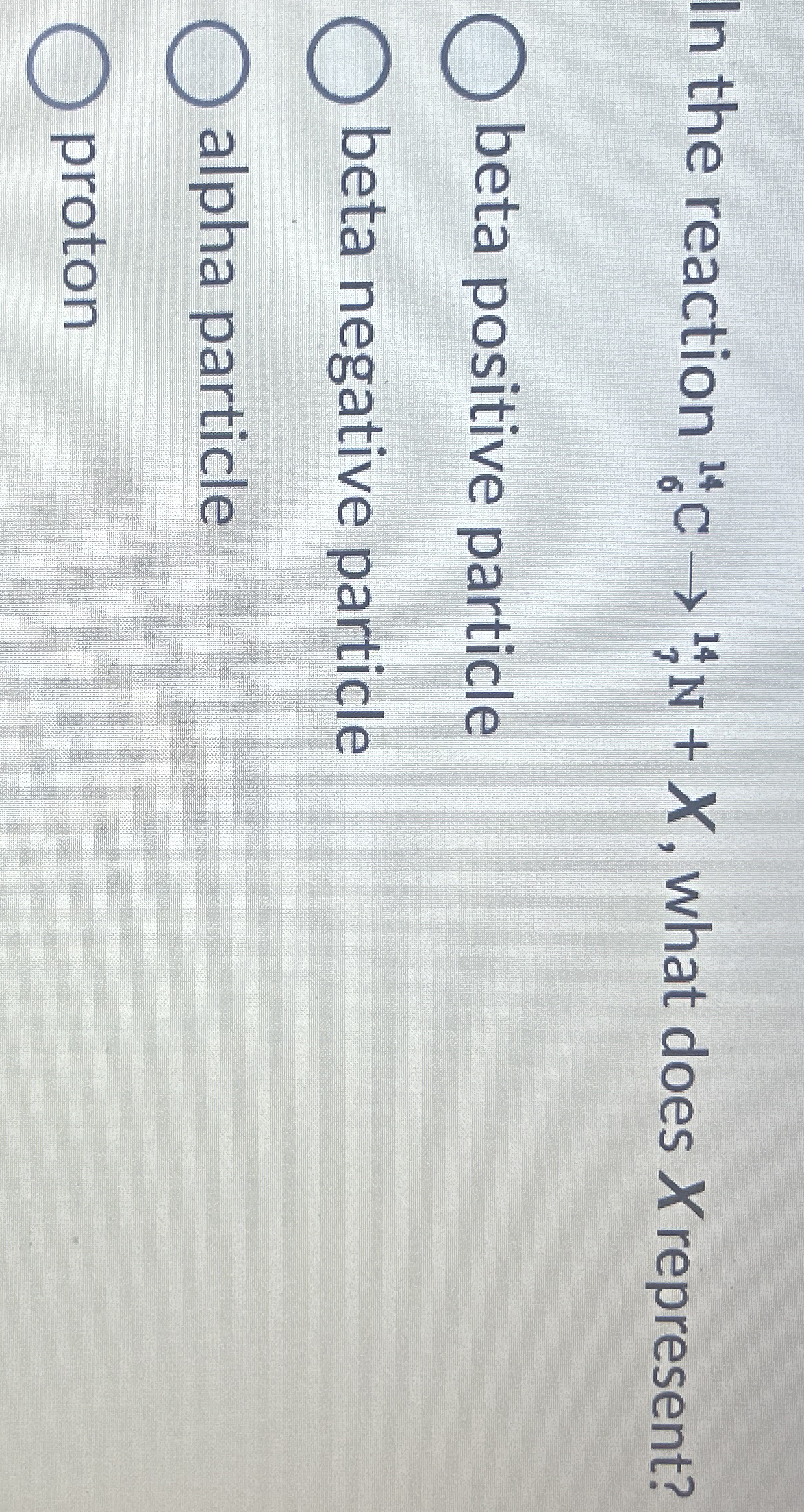 In the reaction ? 6 1 4 C ? 7 1 4 N + x , what