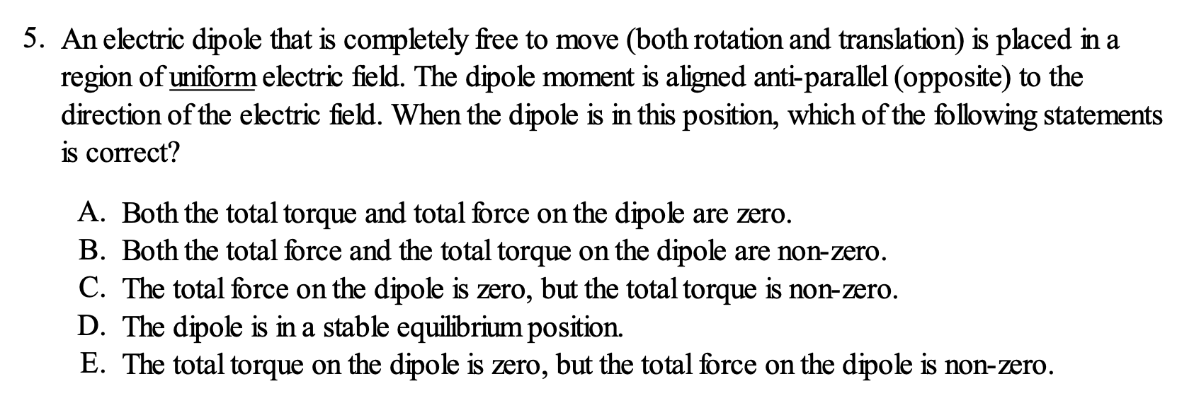 5 . An electric dipole that is completely free to