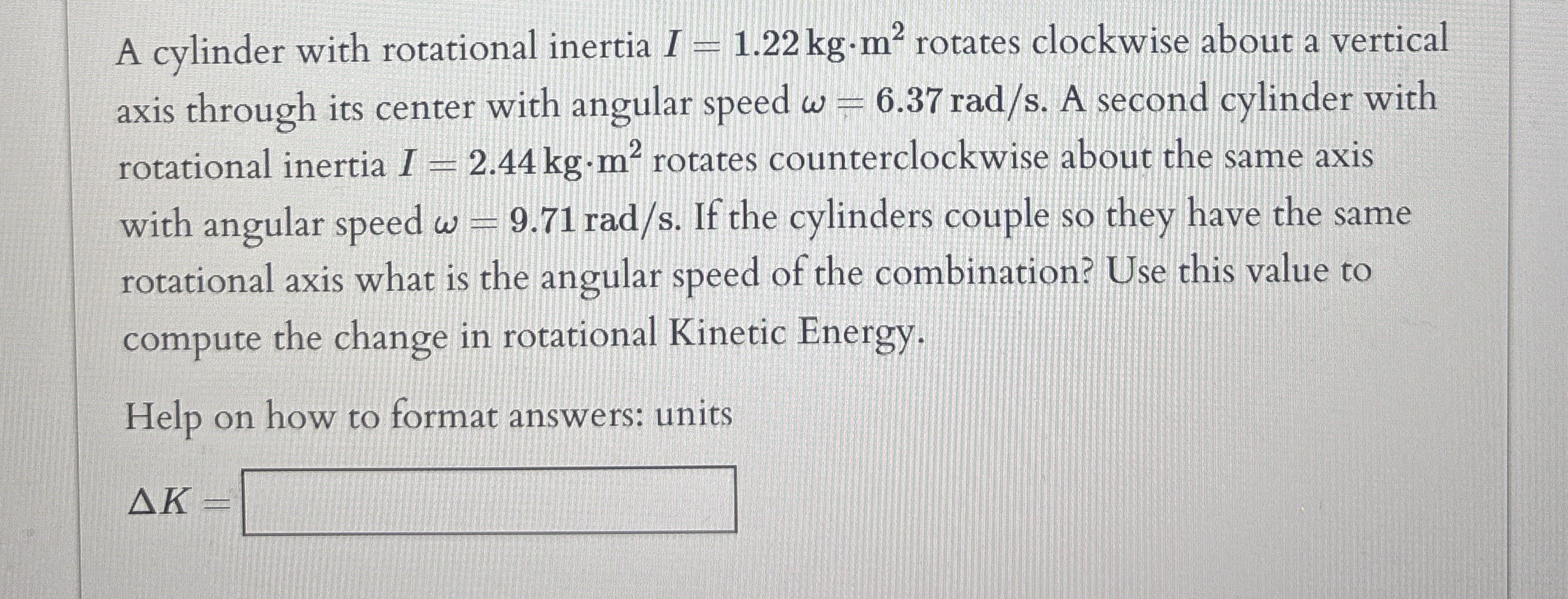 A cylinder with rotational inertia I = 1 . 2 2 k