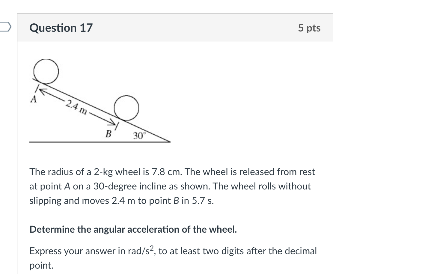 Question 1 7 The radius of a 2 - kg wheel is 7 .