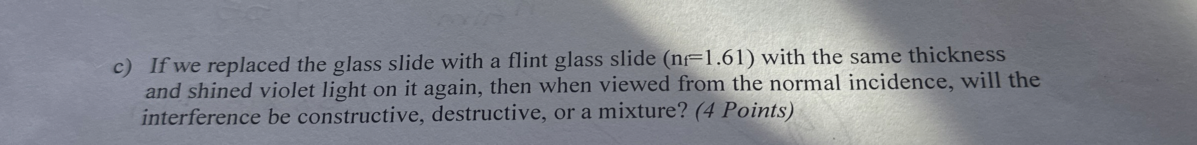 c ) If we replaced the glass slide with a flint