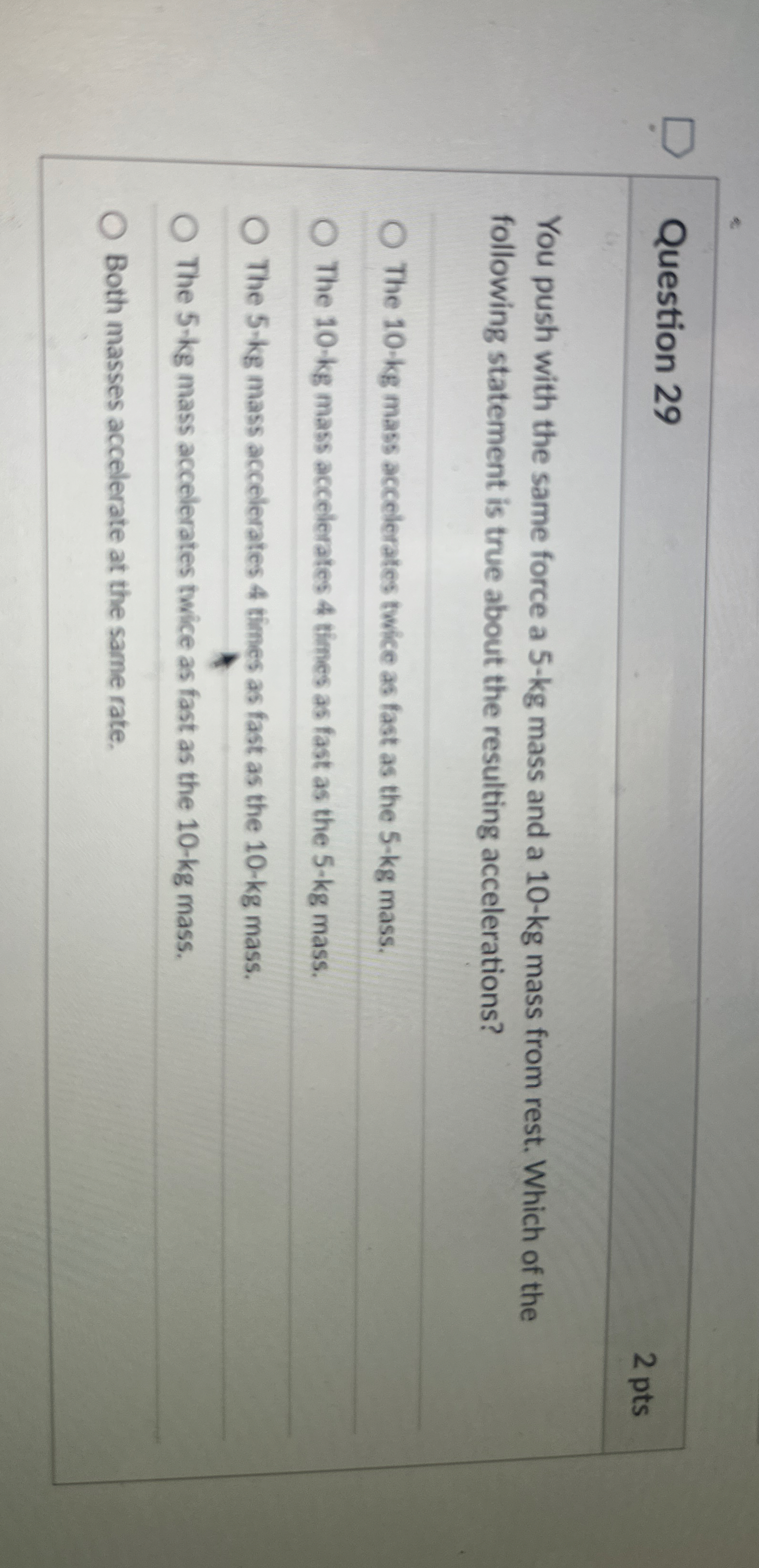 Question 2 9 2 pts You push with the same force a
