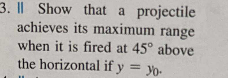 II Show that a projectile achieves its maximum