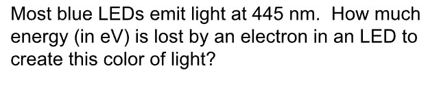 Most blue LEDs emit light at 4 4 5 nm . How much