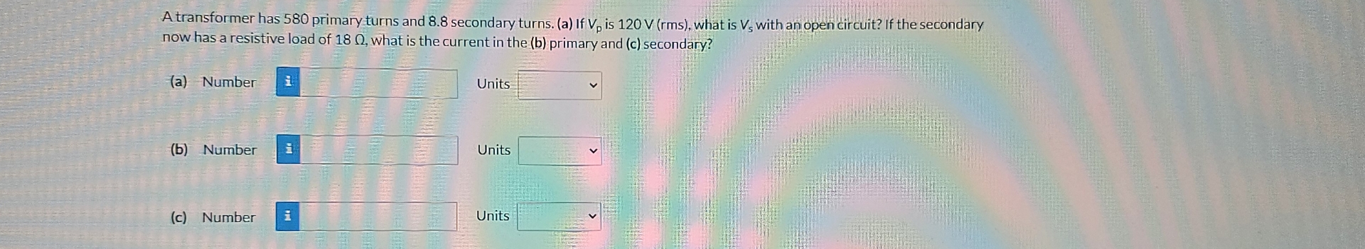 A transformer has 5 8 0 primary turns and 8 . 8