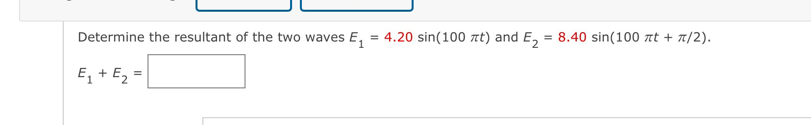 Determine the resultant of the two waves E 1 = 4
