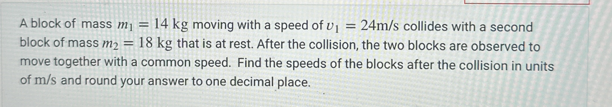 A block of mass m 1 = 1 4 k g moving with a speed